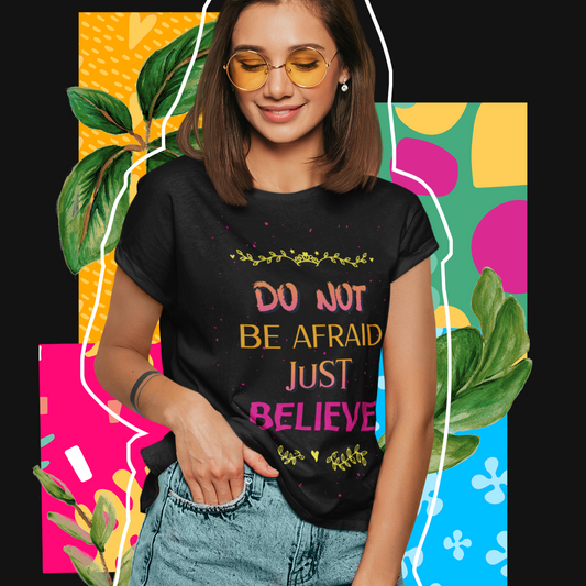 Christian T-Shirt | Don't Be Afraid Just Believe | Unisex